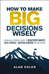 Book cover of How to Make Big Decisions Wisely by Alan Ehler