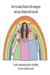 Book cover of How to Make Friends With Strangers and Stay Friends Until You Die by Chris (Simpsons Artist)