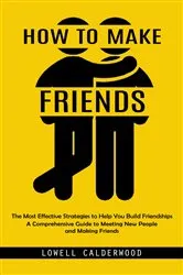Book cover of How to Make Friends by Lowell Calderwood