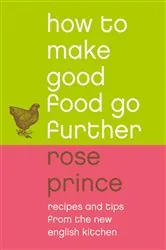 Book cover of How To Make Good Food Go Further by Rose Prince