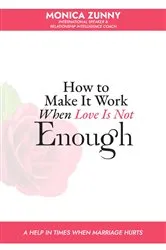 Book cover of How To Make It Work When Love Is Not Enough by Monica Zunny