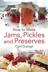 Book cover of How To Make Jams, Pickles and Preserves by Cyril Grange
