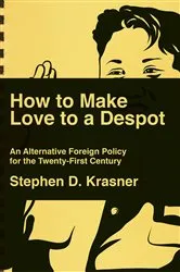 Book cover of How to Make Love to a Despot: An Alternative Foreign Policy for the Twenty-First Century by Stephen D. Krasner