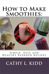 Book cover of How to Make Smoothies by Cathy Kidd