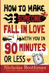 Book cover of How to Make Someone Fall in Love With You in 90 Minutes or Less by Nicholas Boothman