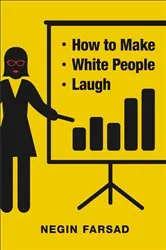 Book cover of How to Make White People Laugh by Negin Farsad