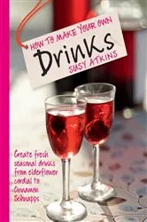 Book cover of How to Make Your Own Drinks by Susy Atkins