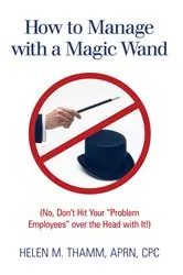 Book cover of How to Manage with a Magic Wand by Helen M. Thamm  APRN  CPC