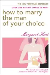 Book cover of How to Marry the Man of Your Choice by Margaret Kent