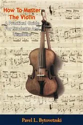 Book cover of How To Master The Violin: by Pavel L. Bytovetzski