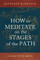 Book cover of How to Meditate on the Stages of the Path by Kathleen McDonald