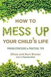 Book cover of How to Mess Up Your Child's Life by Olivia Bruner