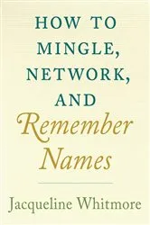 Book cover of How to Mingle, Network, and Remember Names by Jacqueline Whitmore