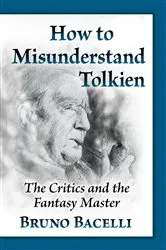 Book cover of How to Misunderstand Tolkien by Bruno Bacelli