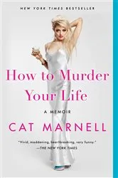 Book cover of How to Murder Your Life by Cat Marnell