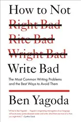 Book cover of How to Not Write Bad by Ben Yagoda