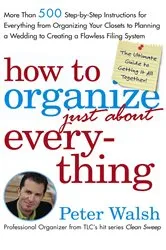 Book cover of How to Organize (Just About) Everything by Peter Walsh