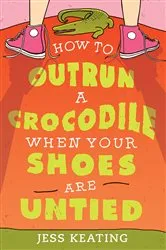 Book cover of How to Outrun a Crocodile When Your Shoes Are Untied by Jess Keating