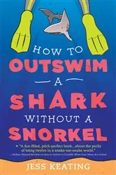 Book cover of How to Outswim a Shark Without a Snorkel by Jess Keating