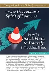 Book cover of How to Overcome a Spirit of Fear and How to Speak Faith to Yourself in Troubled Times Study Guide by Rick Renner