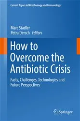 Book cover of How to Overcome the Antibiotic Crisis by Marc Stadler