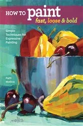 Book cover of How to Paint Fast, Loose and Bold by Patti Mollica