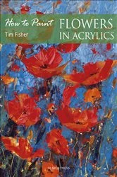 Book cover of How to Paint: Flowers in Acrylics by Tim Fisher