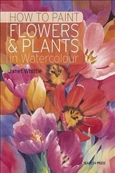 Book cover of How to Paint Flowers & Plants in Watercolour by Janet Whittle