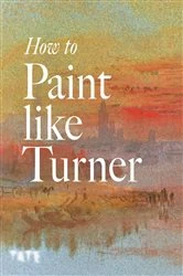 Book cover of How to Paint Like Turner by Nicola Moorby