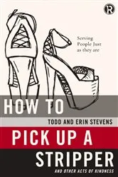 Book cover of How to Pick Up a Stripper and Other Acts of Kindness by Todd Stevens