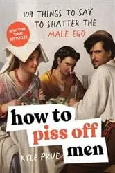 Book cover of How to Piss Off Men by Kyle Prue