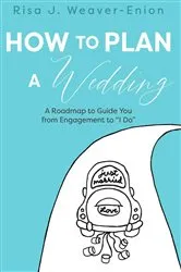 Book cover of How to Plan a Wedding by Weaver-Enion, Risa, J
