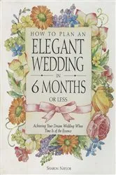 Book cover of How to Plan an Elegant Wedding in 6 Months or Less by Sharon Naylor Toris
