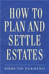 Book cover of How to Plan and Settle Estates by Edmund Fleming