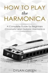 Book cover of How to Play the Harmonica by Dylan Green