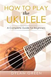 Book cover of How to Play the Ukulele by Dylan Green
