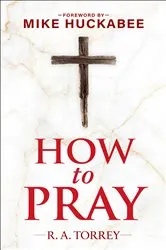 Book cover of How to Pray and How to Study the Bible for Greatest Profit by Reuben A. Torrey
