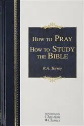 Book cover of How to Pray and How to Study the Bible by R. A. Torrey