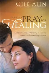 Book cover of How to Pray for Healing by Ché Ahn