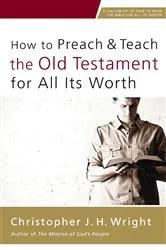 Book cover of How to Preach and Teach the Old Testament for All Its Worth by Christopher J. H. Wright