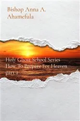 Book cover of How To Prepare For Heaven part 2 by Bishop Anna A. Ahamefula