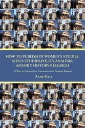Book cover of How to Publish in Womenýs Studies, Menýs Studies,Policy Analysis, &Family History Research by Anne Hart
