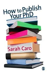 Book cover of How to Publish Your PhD by Sarah Caro