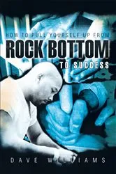 Book cover of How to Pull Yourself up from Rock Bottom to Success by Dave Williams