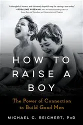Book cover of How To Raise A Boy by Michael C. Reichert