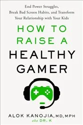 Book cover of How to Raise a Healthy Gamer by Alok Kanojia