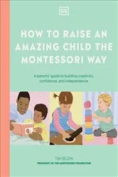 Book cover of How to Raise an Amazing Child the Montessori Way by DK