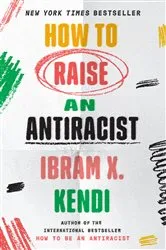 Book cover of How to Raise an Antiracist by Ibram X. Kendi