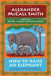 Book cover of How to Raise an Elephant by Alexander McCall Smith