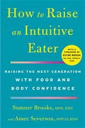 Book cover of How to Raise an Intuitive Eater by Sumner Brooks